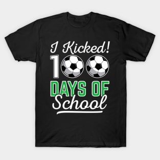 I Kicked 100 Days Of School Soccer Sports Gift T-Shirt